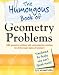 The Humongous Book of Geometry Problems: Translated for People Who Don't Speak Math