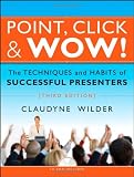 Point, Click & Wow!: The Techniques and Habits of Successful Presenters