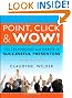 Point, Click & Wow!: The Techniques and Habits of Successful Presenters