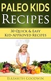 Paleo Kids Recipes: 30 Quick & Easy Kid-Approved Recipes For All Meals