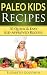 Paleo Kids Recipes: 30 Quick & Easy Kid-Approved Recipes For All Meals