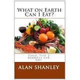 What on Earth Can I Eat?: Food, Type 2 Diabetes and YOU (Volume 1)
