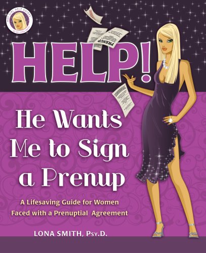 Help! He Wants Me To Sign a Prenup: A Lifesaving Guide for Women Faced with Signing a Prenuptial Agreement