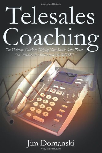 Telesales Coaching: The Ultimate Guide to Helping Your Inside Sales Team Sell Smarter, Sell Better and Sell More! by Jim Domanski (2012-10-08)