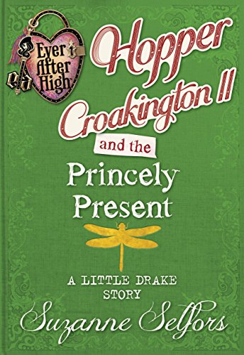 Ever After High: Hopper Croakington II and the Princely Present: A Little Drake Story