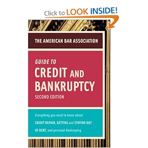 American Bar Association Guide to Credit and Bankruptcy, Second Edition: Everything You Need to Know About Credit Repair, Staying or Getting Out of Debt, ... Association Guide to Credit & Bankruptcy)