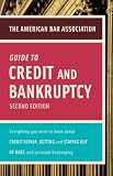 American Bar Association Guide to Credit and Bankruptcy, Second Edition: Everything You Need to Know About Credit Repair, Staying or Getting Out of Debt, ... Association Guide to Credit & Bankruptcy)