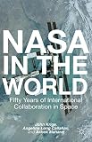 NASA in the world : fifty years of international collaboration in space