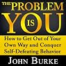 The Problem Is YOU: How to Get Out of Your Own Way and Conquer Self-Defeating Behavior