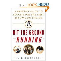 Hit the Ground Running: A Womans Guide to Success for the First 100 Days on the Job
