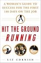 Hit the Ground Running: A Womans Guide to Success for the First 100 Days on the Job