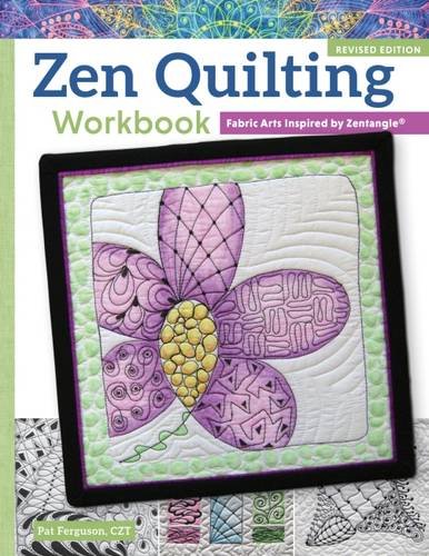 Zen Quilting Workbook, Revised Edition: Fabric Arts Inspired by Zentangle(r), by Pat Ferguson