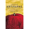 American Artisanal: Finding the Country's Best Real Food, from Cheese to Chocolate