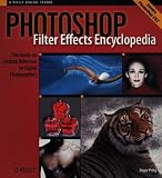 Photoshop Filter Effects Encyclopedia: The Hands-on Desktop Reference for Digital Photographers (OReilly Digital Studio)