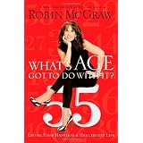 What's Age Got to Do with It?: Living Your Healthiest and Happiest Life