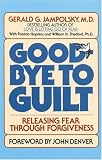 Good-Bye to Guilt: Releasing Fear Through Forgiveness