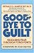 Good-Bye to Guilt: Releasing Fear Through Forgiveness