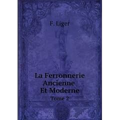 La Ferronnerie Ancienne Et Moderne: Ou, Monographie Du Fer Et De La Serrurerie, Volume 2 (French Edition)