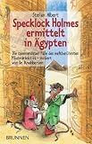 Specklock Holmes ermittelt in &Auml;gypten: Die spannendsten F&auml;lle des weltber&uuml;hmten M&auml;usedetektivs - notiert von Dr - Knabberson - Stefan Albert