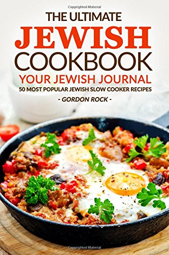 The Ultimate Jewish Cookbook - Your Jewish Journal: 50 Most Popular Jewish Slow Cooker Recipes