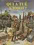 Qui a tu� l'idiot ?