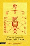 Chinese Shamanic Cosmic Orbit Qigong: Esoteric Talismans, Mantras, and Mudras in Healing and Inner Cultivation