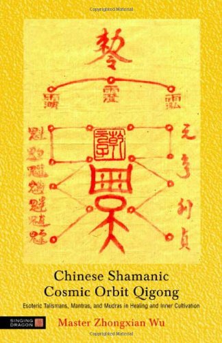 Chinese Shamanic Cosmic Orbit Qigong: Esoteric Talismans,
