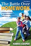 The Battle Over Homework : Common Ground for Administrators, Teachers, and Parents