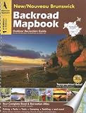New/Nouveau Brunswick: Outdoor Recreation Guide/Guide D'Activites Recreatives En Plein Air (Backroad Mapbooks)