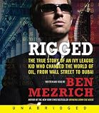 Rigged CD: The True Story of an Ivy League Kid Who Changed the World of Oil, from Wall Street to Dubai