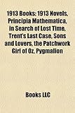 1913 Books: 1913 Novels, Principia Mathematica, in Search of Lost Time, Trent's Last Case, Sons and Lovers (Study Guide)-