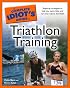 The Complete Idiot's Guide to Triathlon Training (Complete Idiot's Guide to)