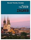 Running The World: Zagreb, Croatia (Blaze Travel Guides)