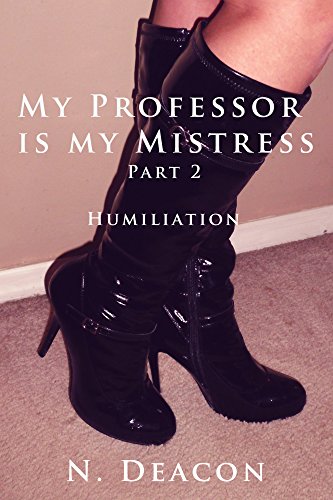 My Professor is My Mistress: Part 2: Humiliation