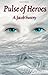 Pulse Of Heroes (The Pulse #1) by A.Jacob Sweeny