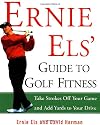Ernie Els' Guide to Golf Fitness: Take Strokes Off Your Game and Add Yards to Your Drive