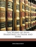 The Works of Anne Bradstreet in Prose and Verse