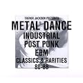 Trevor Jackson Presents Metal Dance Industrial / Post-Punk / Ebm : Classics & Rarities
