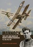 MANNOCK: The Life and Death of Major Edward Mannock VC, DSO, MC, RAF