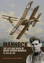 MANNOCK: The Life and Death of Major Edward Mannock VC, DSO, MC, RAF
