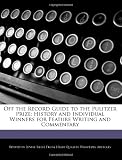 Off the Record Guide to the Pulitzer Prize: History and Individual Winners for Feature Writing and Commentary