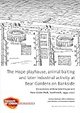The Hope playhouse, animal baiting and later industrial activity at Bear Gardens on Bankside : excavations at Riverside House and New Globe Walk, Southwark, 1999-2000