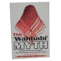 The 'Wahhabi' Myth (Dispelling Prevalent Fallacies and the Fictitious Link with Bin Laden, 2nd Edition)