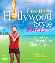 Creating Hollywood-Style Movies with Adobe Premiere Elements 7 Creating Hollywood-Style Movies with Adobe Premiere Elements 7