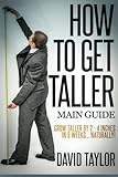 How to Get Taller: Grow Taller By 4 Inches In 8 Weeks, Even After Puberty! (Grow Taller Naturally) (Volume 1)