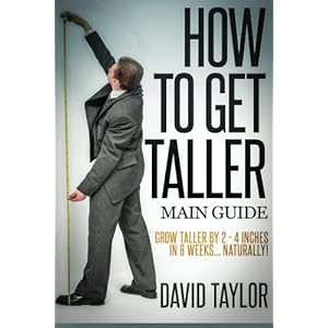 How to Get Taller: Grow Taller By 4 Inches In 8 Weeks, Even After Puberty! (Grow Taller Naturally) (Volume 1)