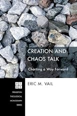Creation and Chaos Talk: Charting a Way Forward (Princeton Theological Monograph)