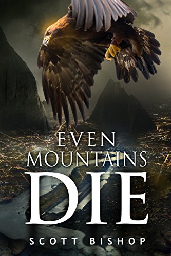 Even Mountains Die, by Scott Bishop