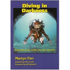 Diving in Darkness: Beneath Rock, Under Ice, into Wrecks