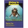 Diving in Darkness: Beneath Rock, Under Ice, into Wrecks